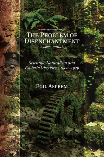 The Problem Of Disenchantment Scientific Naturalism And Esoteric Discourse 19001939 Reprint Egil Asprem