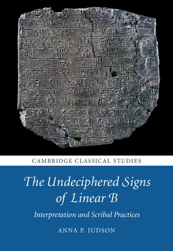The Undeciphered Signs Of Linear B Interpretation And Scribal Practices Anna P Judson