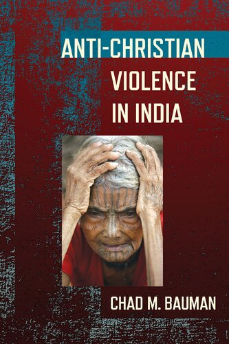 Antichristian Violence In India Chad M Bauman