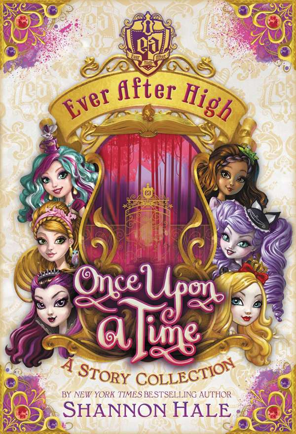Ever After High Once Upon A Time A Story Collection Shannon Hale