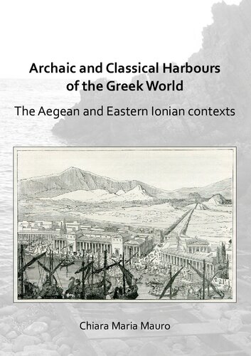 Archaic And Classical Harbours Of The Greek World The Aegean And Eastern Ionian Contexts Chiara Maria Mauro