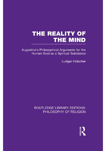 The Reality Of The Mind St Augustines Philosophical Arguments For The Human Soul As A Spiritual Substance Ludger Hlscher