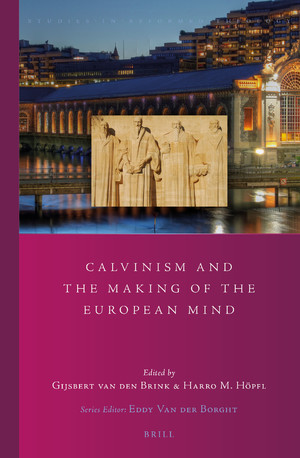 Calvinism And The Making Of The European Mind Gijsbert Van Den Brink