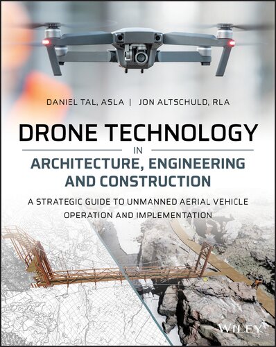 Drone Technology In Architecture Engineering And Construction A Strategic Guide To Unmanned Aerial Vehicle Operation And Implementation Daniel Tal Jon Altschuld