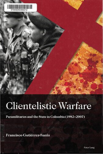 Clientelistic Warfare Paramilitaries And The State In Colombia Francisco Gutirrezsann