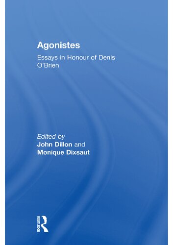 Agonistes Essays In Honour Of Denis Obrien John Dillon Editor Monique Dixsaut Editor