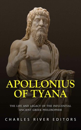 Apollonius Of Tyana The Life And Legacy Of The Influential Ancient Greek Philosopher Charles River Editors