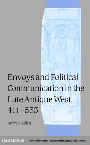 Envoys And Political Communication In The Late Antique West 411533 Andrew Gillett