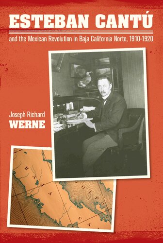 Esteban Cantu And The Mexican Revolution In Baja California Norte 19101920 Joseph Richard Werne