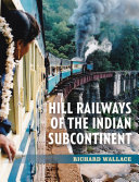 Hill Railways Of The Indian Subcontinent Richard Wallace