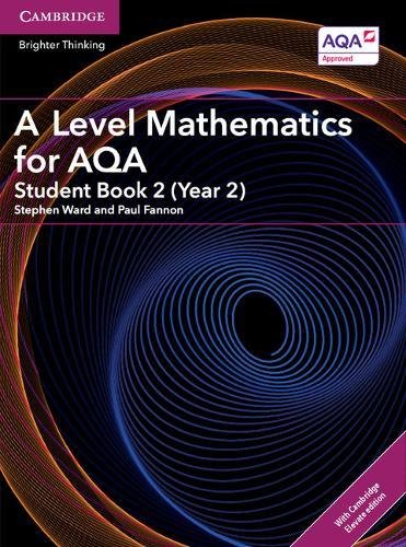 A Level Mathematics For Aqa Student Book 2 Year 2 With Cambridge Elevate Edition 2 Years Asa Level Mathematics For Aqa Student Stephen Ward
