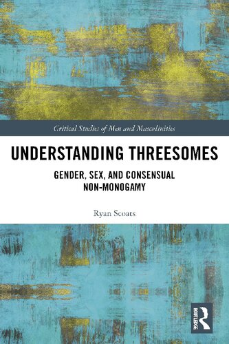 Understanding Threesomes Gender Sex And Consensual Nonmonogamy Ryan Scoats