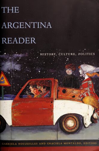 The Argentina Reader History Culture Politics The Latin America Readers Illustrated Gabriela Nouzeilles Editor