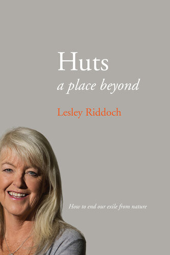 Huts A Place Beyond How To End Our Exile From Nature Riddoch