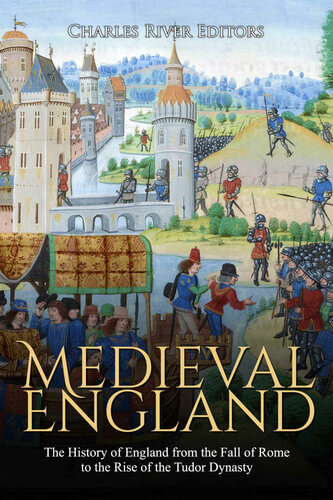 Medieval England The History Of England From The Fall Of Rome To The Rise Of The Tudor Dynasty Charles River Editors