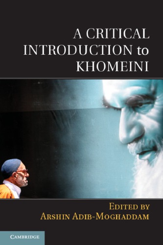 A Critical Introduction To Khomeini 1st Edition Arshin Adibmoghaddam