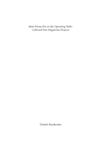 Most Poems Die On The Operating Table The Collected Postplagiarism Projects Dimitri Karakostas