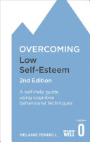 Overcoming Low Selfesteem A Selfhelp Guide Using Cognitive Behavioural Techniques 2nd Edition Melanie Fennell
