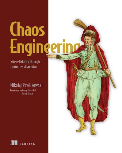 Chaos Engineering Site Reliability Through Controlled Disruption 1st Edition Mikolaj Pawlikowski