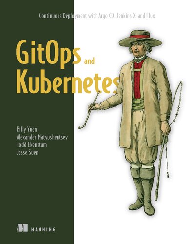Gitops And Kubernetes Continuous Deployment With Argo Cd Jenkins X And Flux 1st Edition Billy Yuen