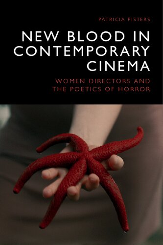 New Blood In Contemporary Cinema Women Directors And The Poetics Of Horror Patricia Pisters