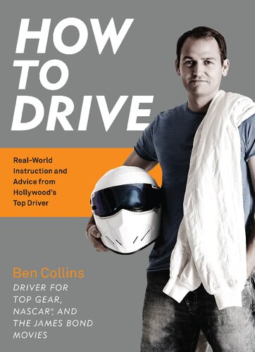 How To Drive Realworld Instruction And Advice From Hollywoods Top Driver Ben Collins