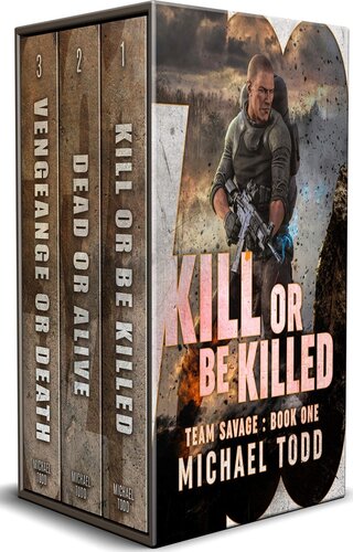 Team Savage Complete Series Box Set Includes Kill Or Be Killed Dead Or Alive And Vengeance Or Death Kindle Michael Todd Michael Anderle