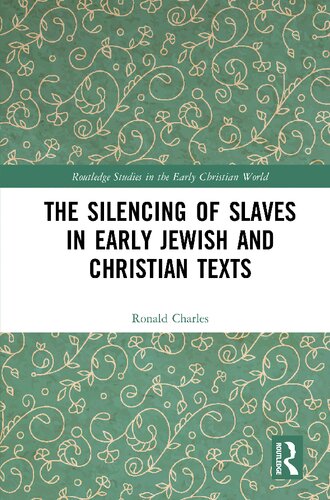 The Silencing Of Slaves In Early Jewish And Christian Texts 1 Ronald Charles