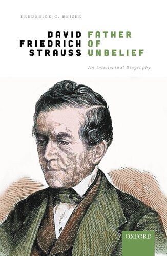 David Friedrich Strauß Father Of Unbelief An Intellectual Biography Frederick C Beiser