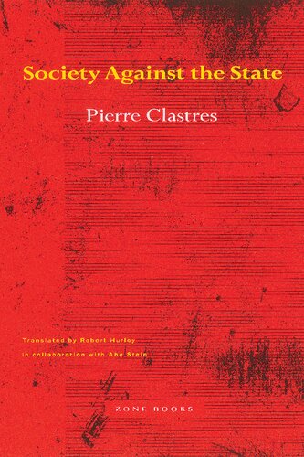 Society Against The State Essays In Political Anthropology Pierre Clastres Robert Hurley Abe Stein