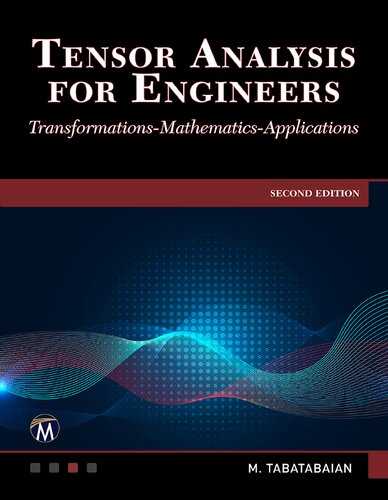 Tensor Analysis For Engineers Transformations Mathematics Applications Transformations Applications 2nd Edition Mehrzad Tabatabaian