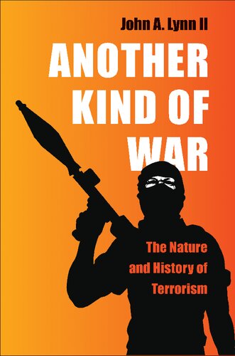 Another Kind Of War The Nature And History Of Terrorism John A Lynn Ii
