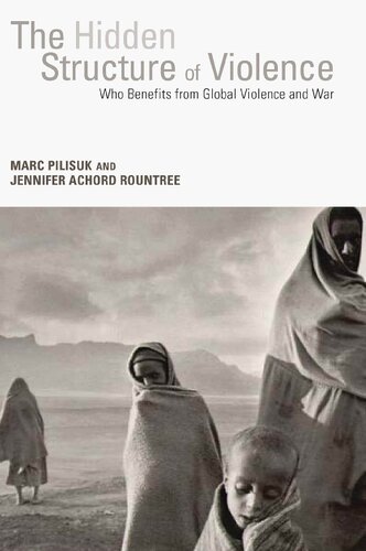 Hidden Structure Of Violence Who Benefits From Global Violence And War Marc Pilisuk