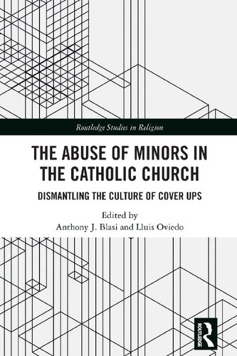 The Abuse Of Minors In The Catholic Church Dismantling The Culture Of Cover Ups 1 Anthony J Blasi Editor
