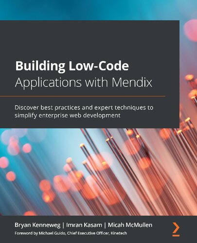 Building Lowcode Applications With Mendix Enterprise Web Development Made Easy With Mendix And The Power Of Lowcode Development Enterprise Web And Mendix And The Power Of Nocode Development Bryan Kenneweg