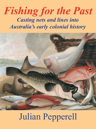 Fishing For The Past Casting Nets And Lines Into Australias Early Colonial History Julian Pepperell