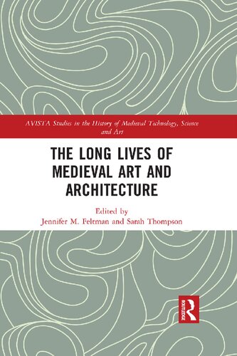 The Long Lives Of Medieval Art And Architecture 12 1 Jennifer M Feltman Editor