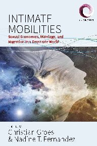 Intimate Mobilities Sexual Economies Marriage And Migration In A Disparate World Christian Groes Nadine T Fernandez