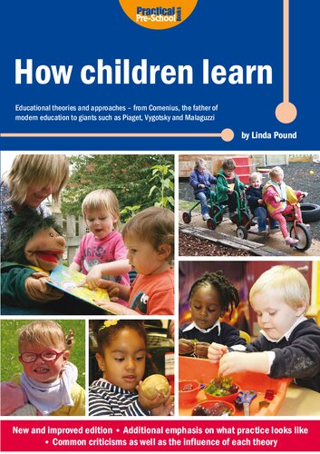 How Children Learn Educational Theories And Approaches From Comenius The Father Of Modern Education To Giants Such As Piaget Vygotsky And Malaguzzi Linda Pound
