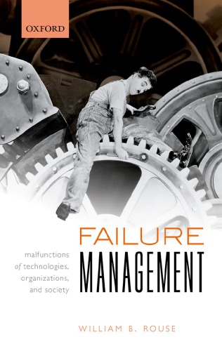 Failure Management Malfunctions Of Technologies Organizations And Society 1st Edition William B Rouse