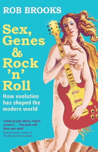 Sex Genes And Rock N Roll How Evolution Has Shaped The Modern World Rob Brooks