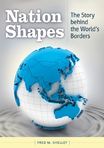 Nation Shapes The Story Behind The Worlds Borders Fred M Shelley