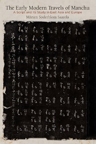 The Early Modern Travels Of Manchu A Script And Its Study In East Asia And Europe Marten Soderblom Saarela