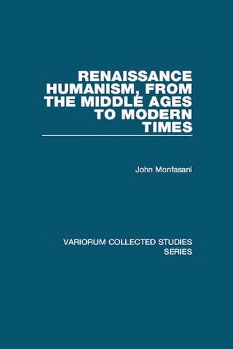 Renaissance Humanism From The Middle Ages To Modern Times 1 John Monfasani