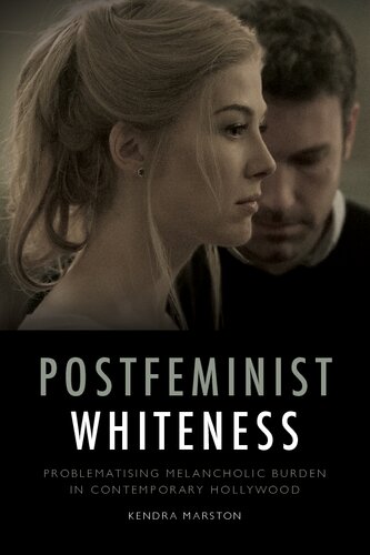 Postfeminist Whiteness Problematising Melancholic Burden In Contemporary Hollywood 85 Kendra Marston