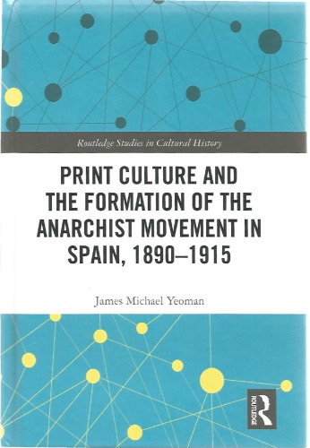 Print Culture And The Formation Of The Anarchist Movement In Spain 18901915 James Michael Yeoman