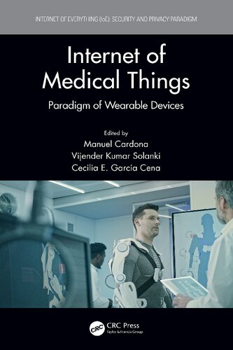 Internet Of Medical Things Paradigm Of Wearable Devices Internet Of Everything Ioe 1st Edition Manuel Cardona Editor