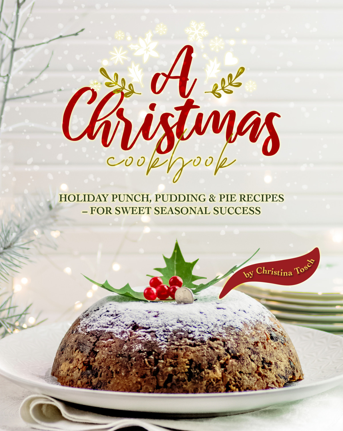 A Christmas Cookbook 1st Edition Christina Tosch