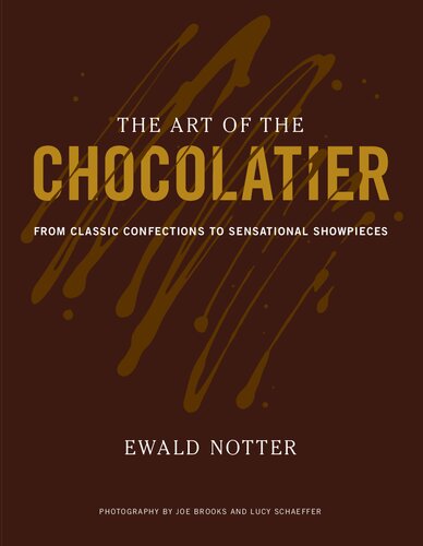 The Art Of The Chocolatier From Classic Confections To Sensational Showpieces Ewald Notter
