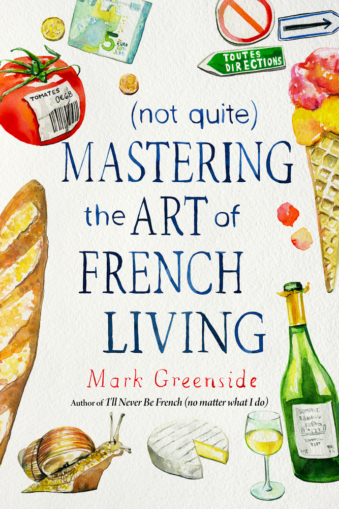 Not Quite Mastering The Art Of French Living Mark Greenside